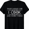 That's What I Do I Cook? - Chef Shirt