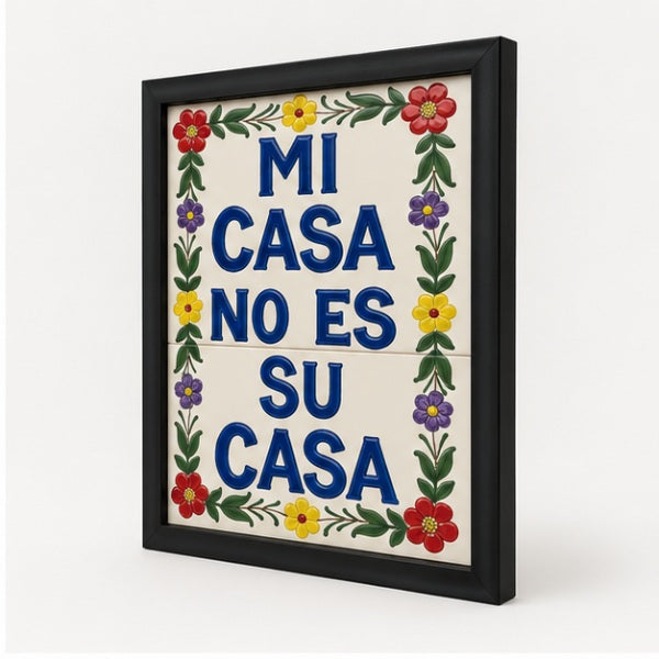 Mi Casa No Es Su Casa — Framed Mexican Tile Wall Art